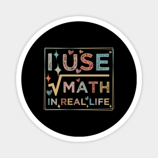 humor I Use Math In Real Life teacher proud happy Magnet